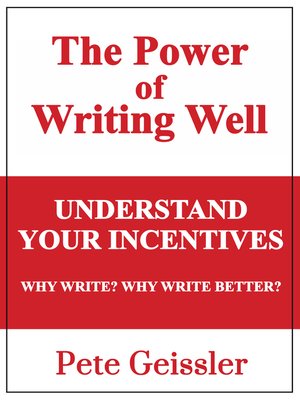 cover image of Understand Your Incentives. Why Write? Why Write Better?--(Power of Writing Well)